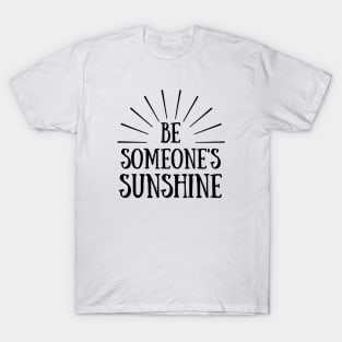 Be Someone's Sunshine T-Shirt